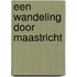 Een wandeling door Maastricht