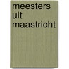 Meesters uit Maastricht by P.J.H. Ubachs