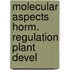 Molecular aspects horm. regulation plant devel
