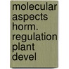 Molecular aspects horm. regulation plant devel door Onbekend
