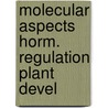 Molecular aspects horm. regulation plant devel by Unknown