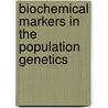 Biochemical markers in the population genetics by Unknown