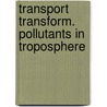 Transport transform. pollutants in troposphere door Onbekend