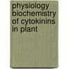 Physiology biochemistry of cytokinins in plant door Onbekend