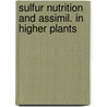 Sulfur nutrition and assimil. in higher plants by Unknown