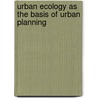 Urban ecology as the basis of urban planning door Onbekend