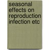 Seasonal effects on reproduction infection etc door Onbekend