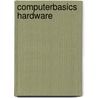 Computerbasics Hardware door M.A. van Heck