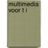 Multimedia voor T I