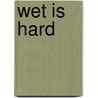 Wet is hard door Lex Dura