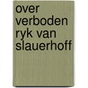 Over verboden ryk van slauerhoff door Francken