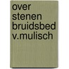 Over stenen bruidsbed v.mulisch door Schmitz Kuller