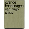 Over de hondsdagen van hugo claus by Raat