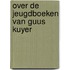 Over de jeugdboeken van guus kuyer
