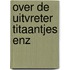 Over de uitvreter titaantjes enz