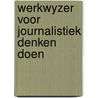 Werkwyzer voor journalistiek denken doen door Piet Heil