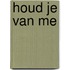 Houd je van me