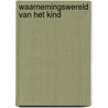 Waarnemingswereld van het kind by Allan F. Bower