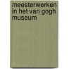 Meesterwerken in het Van Gogh Museum by Van Gogh Museum