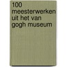 100 Meesterwerken uit het Van Gogh Museum door J. Leighton
