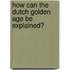 How can the Dutch Golden Age be explained?