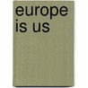 Europe is us door L. Vissers van ´T. Hof
