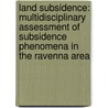 Land Subsidence: Multidisciplinary Assessment of Subsidence Phenomena in the Ravenna Area door Onbekend