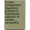 Human complement regulatory proteins in hyperacute rejection of cardiac xenografts door C.A.E. Verbakel