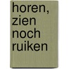 Horen, zien noch ruiken by F. van der Hoeven