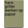 Hans gritter werken op papier door Hans Gritter