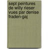 Sept peintures de Willy Rieser vues par Denise Fraden-Gaj door D. Fraden-Gaj