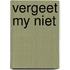 Vergeet my niet