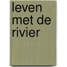 Leven met de rivier by Pieter Steinz