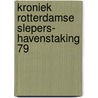 Kroniek rotterdamse slepers- havenstaking 79 door Onbekend