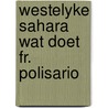 Westelyke sahara wat doet fr. polisario by Jos Brink
