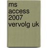 MS Access 2007 Vervolg UK by Broekhuis Publishing