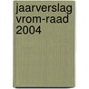 Jaarverslag VROM-Raad 2004 door Vrom-raad