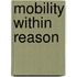 Mobility within reason