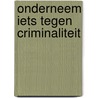 Onderneem iets tegen criminaliteit by A. Volkers