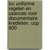 ICC Uniforme Regelen en Usances voor Documentaire Kredieten, UCP 600 door Parijs International Chamber of Commerce