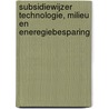 Subsidiewijzer technologie, milieu en eneregiebesparing by M.P.H. Korten