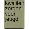 Kwaliteit zorgen voor jeugd door H.T. Kroesbergen