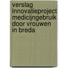 Verslag innovatieproject medicijngebruik door vrouwen in Breda by M. Verkley