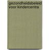 Gezondheidsbeleid voor kindercentra door K. van Mook