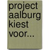 Project Aalburg kiest voor... door H.T. Kroesbergen