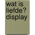 Wat is liefde? display