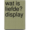Wat is liefde? display door M. Clibbon