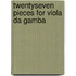 Twentyseven pieces for viola da gamba
