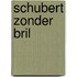 Schubert zonder bril