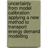 Uncertainty from model calibration: applying a new method to transport energy demand modelling door B. van Ruijven